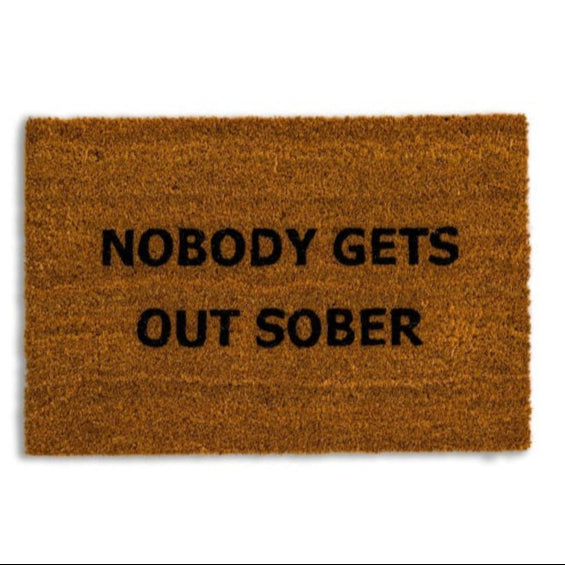 'Nobody Gets Out Sober' Door Mat
