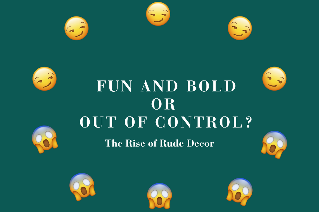 Bold by Design, Or Crossing the Line? The Rise of Rude Decor
