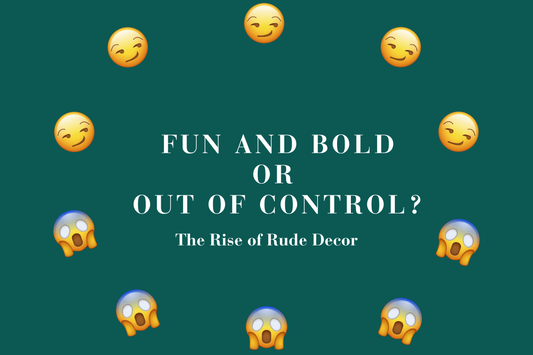 Bold by Design, Or Crossing the Line? The Rise of Rude Decor