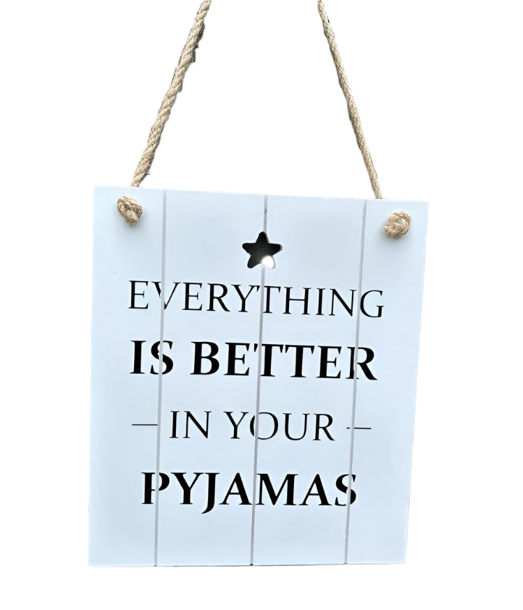 'Everything Is Better In Your Pyjamas' Wooden Hanging Sign